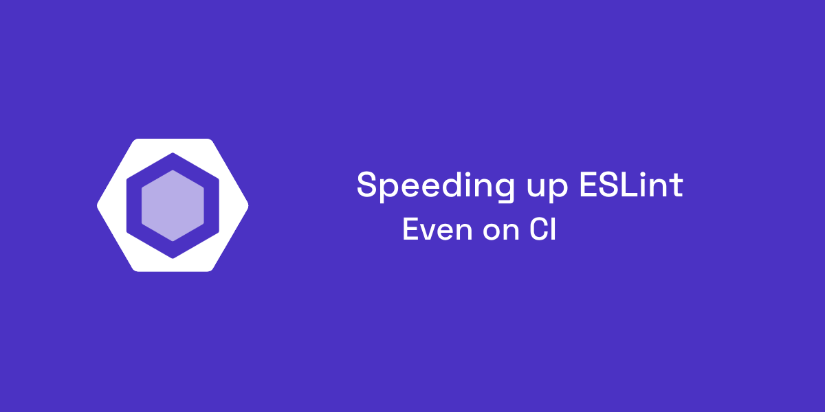 Speeding up ESLint—Even on CI