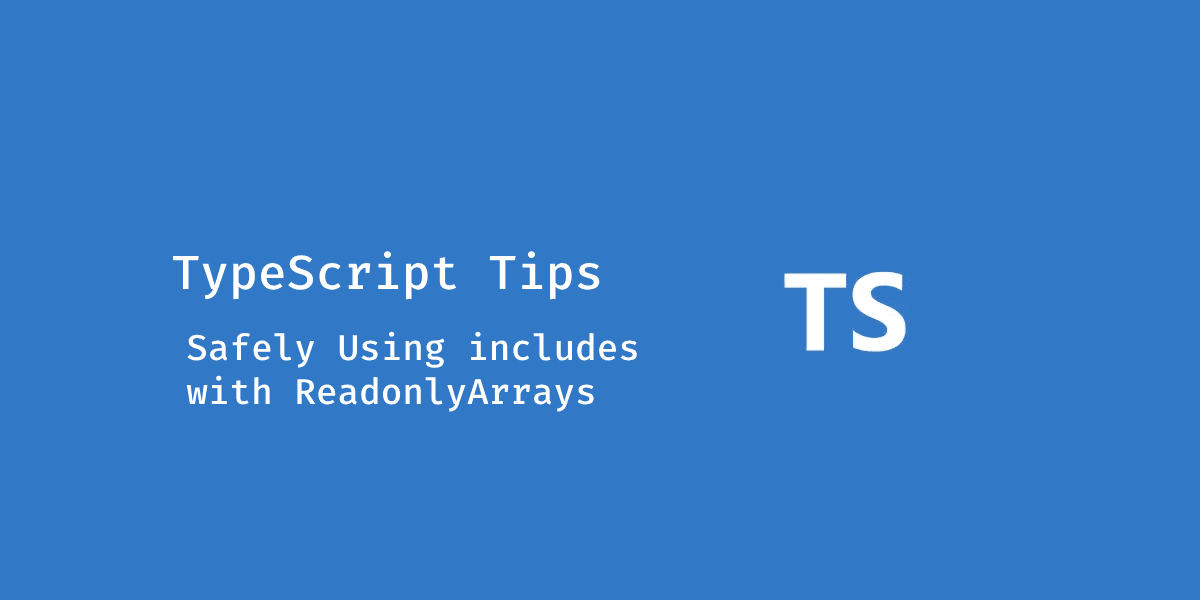 TypeScript Tips: Safely Using includes With ReadonlyArrays